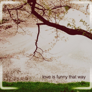 love is funny that way