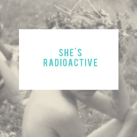 she's radioactive