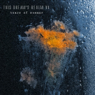 this dream's realm VI - tears of summer