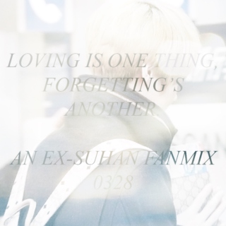 LOVING IS ONE THING, FORGETTING'S ANOTHER.