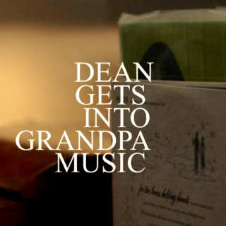 Dean gets into grandpa music
