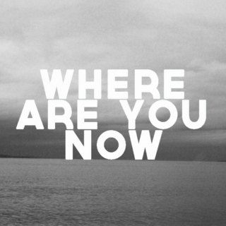 where are you now?