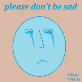 please don't be sad