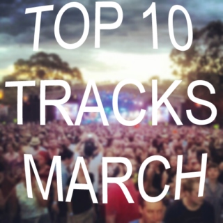 Top 10 Tracks Of March 2013.
