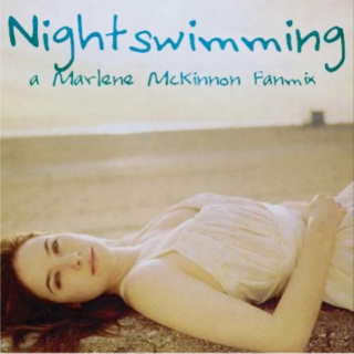 Nightswimming: a Marlene McKinnon fanmix