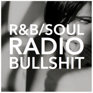 R&B/Soul Radio BULLSHIT