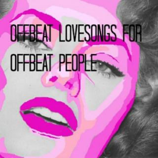  ♡Offbeat love songs for offbeat people ♡