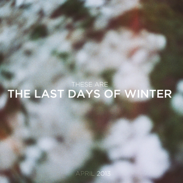 These are the last days of winter
