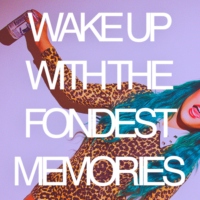 wake up with the fondest memories