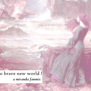 o brave new world!