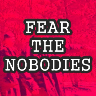 Fear The Nobodies