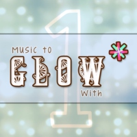Music to Glow* With - Volume 1