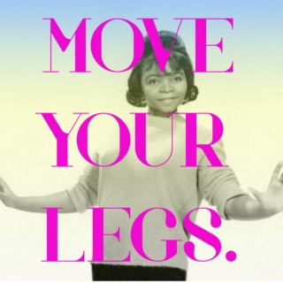 MOVE YOUR LEGS