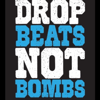 drop beats. not bombs.