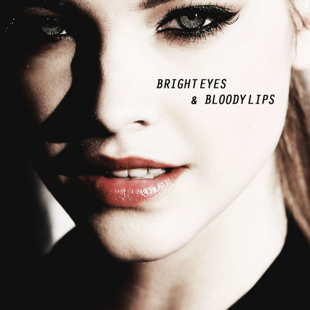 bright eyes, bloody lips