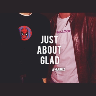 Just About Glad (A Fanmix)