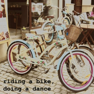 riding a bike, doing a dance