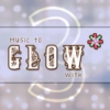 Music to Glow* With - Volume 3 