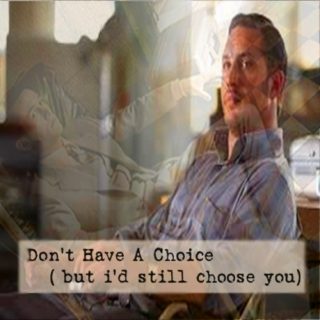 Don't Have A Choice (But I'd Still Choose You)
