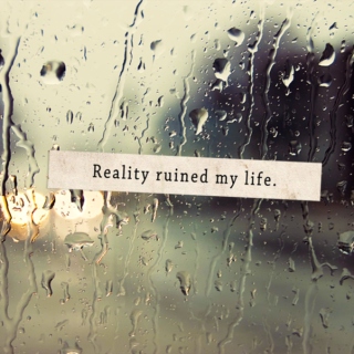 reality ruined my life