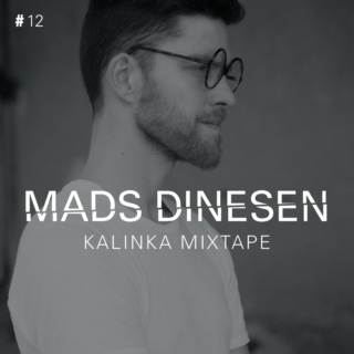MADS DINESEN – KALINKA MIXTAPE #12
