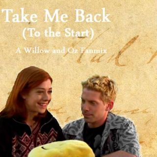 Take Me Back (To the Start) | A Willow and Oz Fanmix