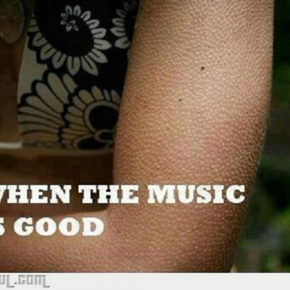 When Music is good 