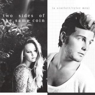 two sides of the same coin (a scarlett/tyler mix)