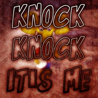 knock knock it's me