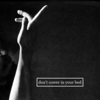 don't cower in your bed