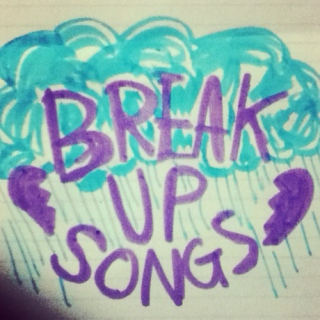 BREAK UP SONGS.