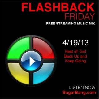 Flashback Fridays - Best of: Get Back Up and Keep Going Mix - 4/19/13 - SugarBang.com