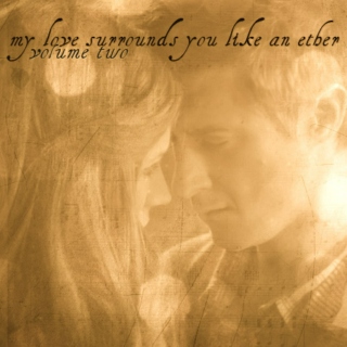 My Love Surrounds You Like An Ether {Volume Two} [an Amy/Rory fanmix]  