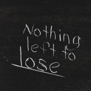 Nothing left to lose