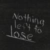 Nothing left to lose