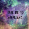 TAKE ME TO NEVERLAND.