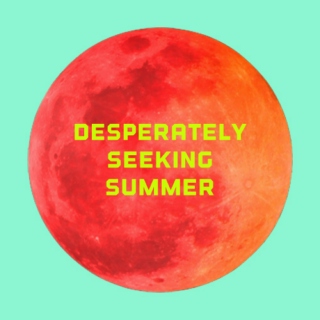 Desperately Seeking Summer