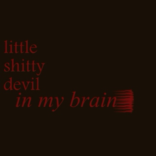little shitty devil in my brain