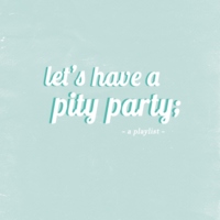 let's have a pity party