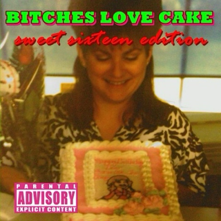 Bitches Love Cake.