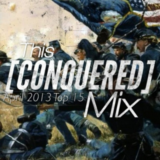 April 2013: This [Conquered] Mix