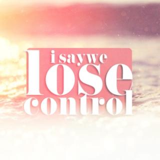 i say we lose control