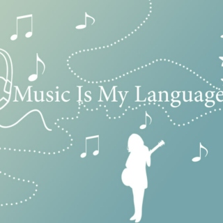 Music is my language