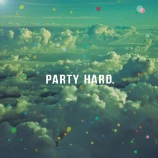 party hard.
