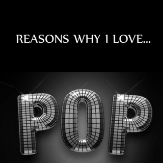 Reasons why i love Pop