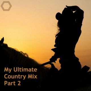 My Ultimate Country Mix Part 2.