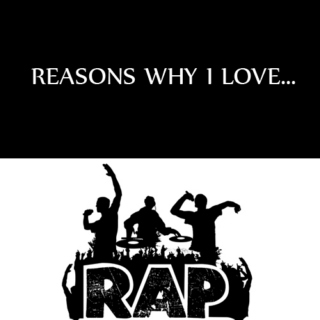 Reasons why i love Rap