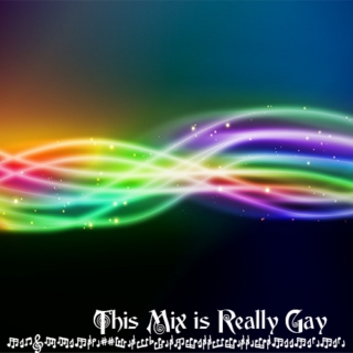This Mix is Really Gay