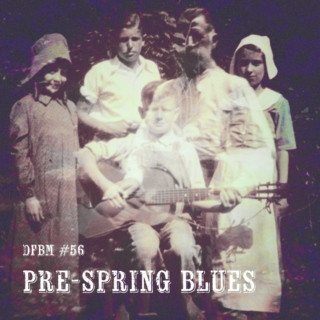 Mixtape #56 - Pre-Spring Blues