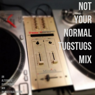 Not Your Normal TugsTugs Mix: an Alternate Electronica mix